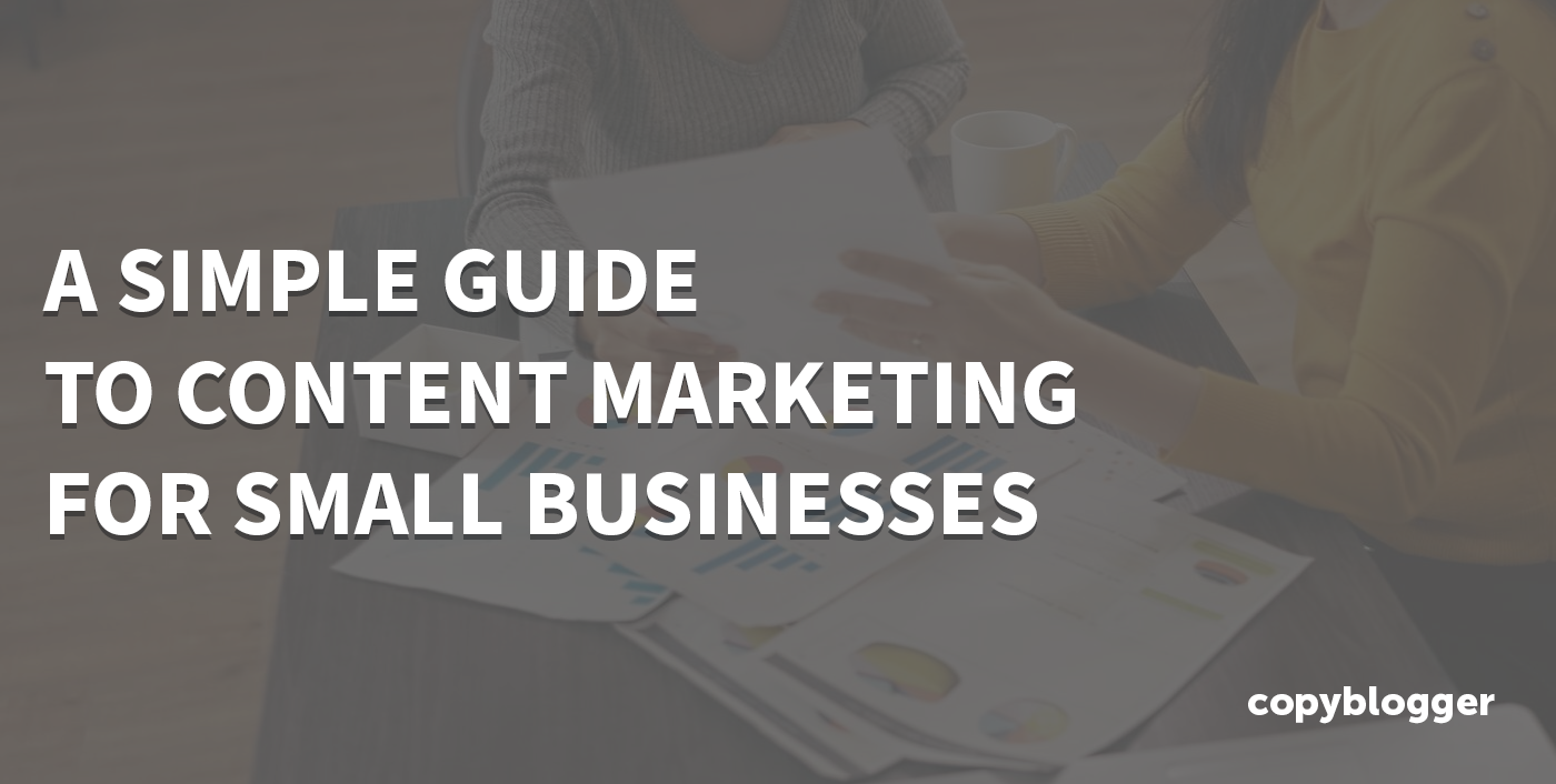 Content Marketing For Small Businesses Made Simple – Beragampengetahuan