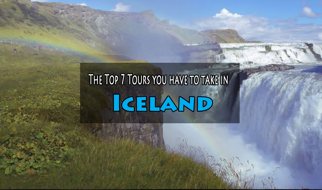 The Top 7 Tours you have to take in Iceland – Beragampengetahuan