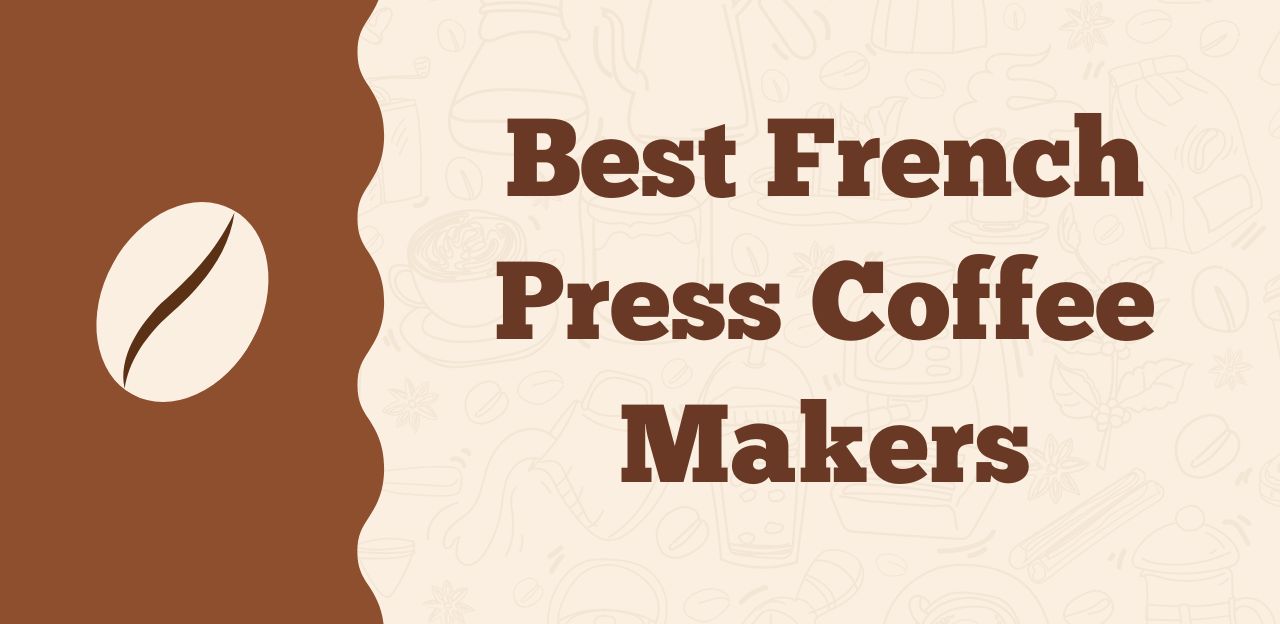 10 Best French Press Coffee Makers [2024 Reviews] – Beragampengetahuan