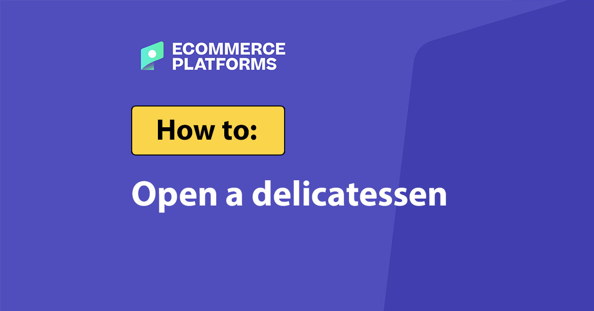 How to Open a Delicatessen in 2025 – Beragampengetahuan